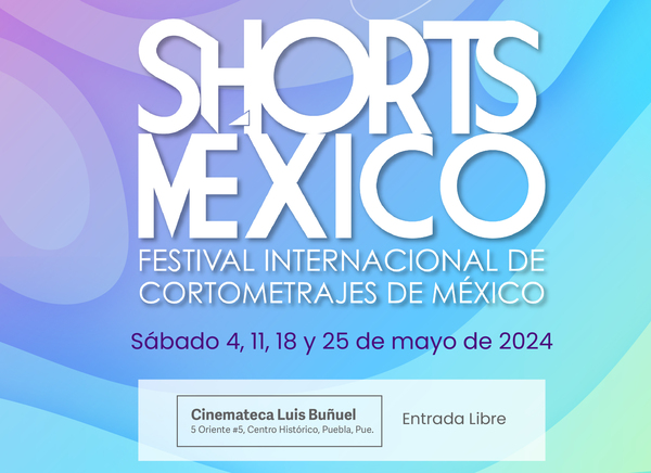 DÓNDE IR | Durante sábados de mayodisfruta el Festival Internacional de Cortometrajes “Shorts México”