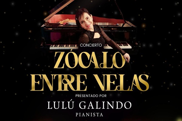 Invitan a disfrutar del concierto “Zócalo Entre Velas”, con la reconocida pianista Lulú Galindo