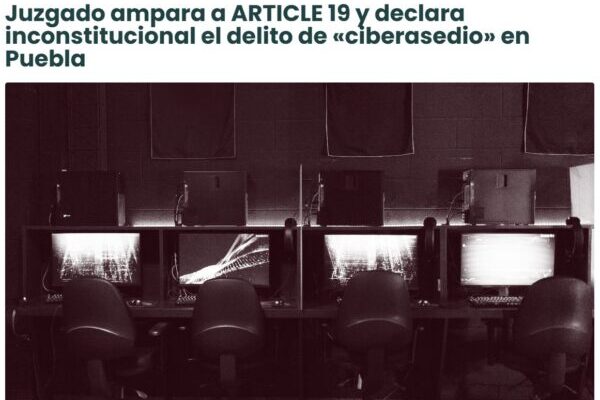Artículo 19 gana amparo contra ley de ciberasedio; personas que apoya la a organización no podrán ser sancionadas