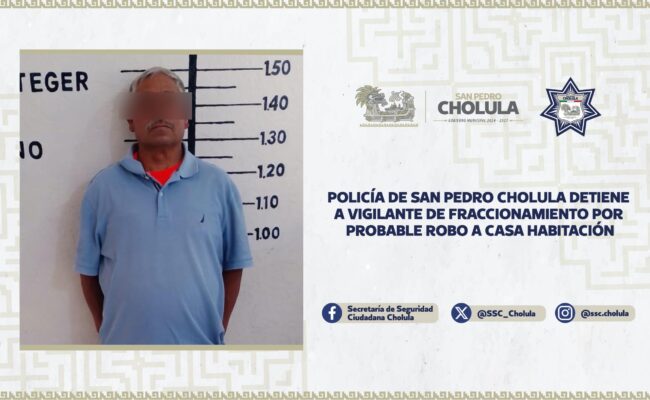 Detienen a vigilante de fraccionamiento de San Pedro Cholula por robo a casa habitación
